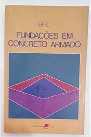 Fundações Em Concreto Armado  - Bell