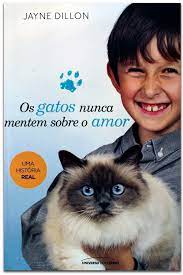Os Gatos Nunca Mentem Sobre o Amor - Jayne Dillon
