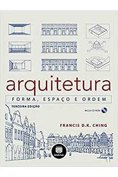 Arquitetura: Forma, Espaço e Ordem - 3ª Edição - Francis D. K. Ching