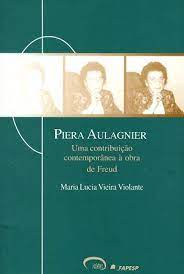 Piera Aulagnier: uma Contribuição Contemporânea à Obra de Freud- Maria Lucia V. Violante