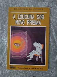 A Loucura Sob Novo Prisma-Dr. Bezerra de Menezes