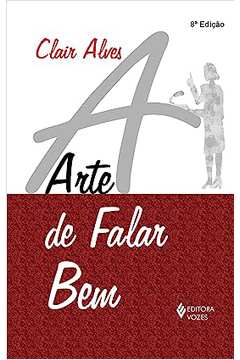 A Arte de Falar Bem 8ª Edição - Clair Alves