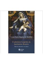 O Admirável Segredo do Santíssimo Rosário - S. Luís Maria Grignion de Montfort