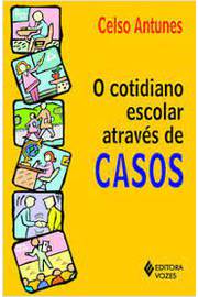O Cotidiano Escolas Através de Casos ( Novo- Lacrado) - Celso Antunes