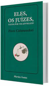 Eles, os Juízes, Vistos por um Advogado - Piero Calamandrei