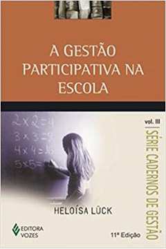 A Gestão Participativa na Escola - Vol. Iii- 11ª Edição - Heloisa Luck