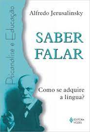 Saber Falar - Como Se Adquire a Linguagem? - Alfredo Jerusalinsky