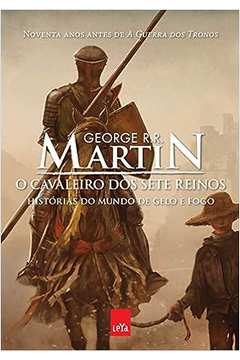 O Cavaleio dos Sete Reinos: Histórias do Mundo de Gelo e Fogo- George R. R. Martin