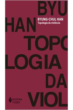 Topologia da Violência (novo) - Byung-chul Han