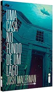 Uma Casa no Fundo de um Lago - Josh Malerman