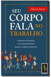Seu Corpo Fala no Trabalho 2ª Edição - Sharon Sayler