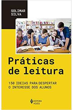 Práticas de Leitura: 150 Ideias para Despertar... (novo) - Solimar Silva