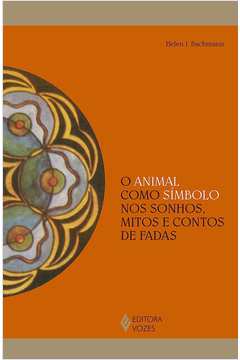 O Animal Como Símbolo nos Sonhos, Mitos e Contos de Fadas (novo)- Helen I. Bachmann