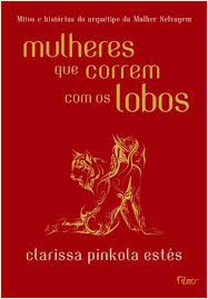 Mulheres Que Correm Com os Lobos - Clarissa Pinkola Estés
