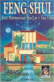 Feng Shui para Harmonizar Seu Lar e Sua Vida 7ª Edição- Pier Campadello