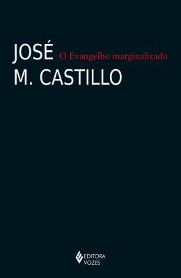 O Evangelho Marginalizado ( Novo) - José M. Castillo