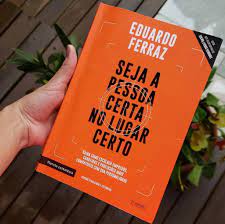 Seja a Pessoas Certa no Lugar Certo 3ª Edição ( Novo- Lacrado)- Eduardo Ferraz