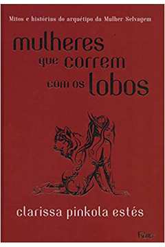 Mulheres Que Correm Com os Lobos ( Novo ) - Clarissa Pinkola Estés