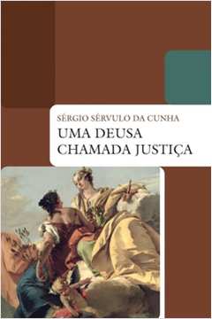 Uma Deusa Chamada Justiça ( Novo) - Sérgio Sérvulo da Cunha