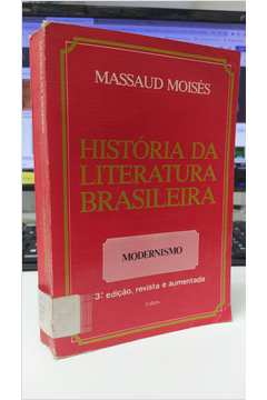 História da Literatura Brasileira: Modernismo- 3ª Edição - Massaud Moisés