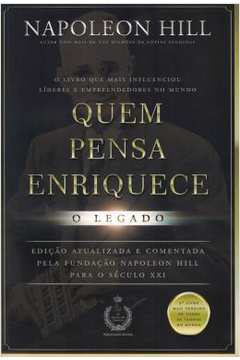 Quem Pensa Enriquece- o Legado - Napoleon Hill