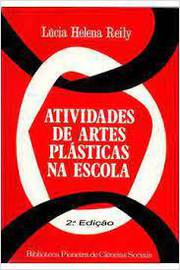 Atividades de Artes Plásticas na Escola 2ª Edição  - Lúcia Helena Reily