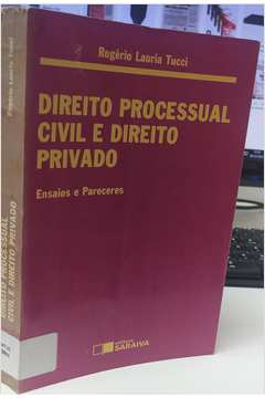 Direito Processual Civil e Direito Privado: Ensaios e Pareceres - Rogério Lauria Tucci