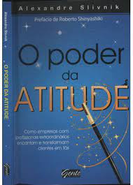 O Poder da Atitude- 2ª Edição  - Alexandre Slivnik