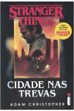 Stranger Things: Cidade Nas Trevas  -Adam Christopher