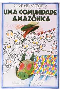 Uma Comunidade Amazônica - Charles Wagley