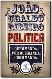 Política - Quem Manda, por Que Manda, Como Manda - João Ubaldo Ribeiro