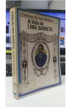 A Vida de Lima Barreto - Francisco de Assis Barbosa