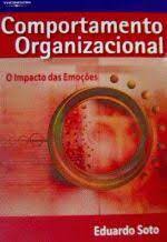 Comportamento Organizacional: o Impacto das Emoções  - Eduardo Soto