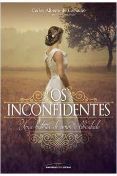 Os Inconfidentes - Carlos Alberto de Carvalho