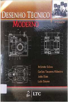 Desenho Técnico Moderno - 4ª Edição / Arlindo Silva / Joao Dias /carlos Tavares Ribeiro