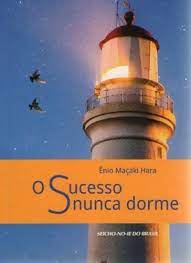 O Sucesso Nunca Dorme / Ênio Maçaki Hara