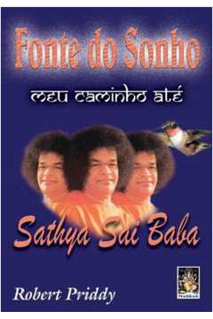 Fonte do Sonho: Meu Caminho Até Sathya Sai Baba - Robert Priddy