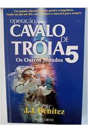 Operação Cavalo de Tróia 5: os Outros Mundos - J. J. Benitez