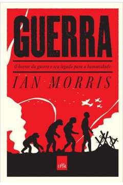Guerra: o Horror da Guerra e Seu Legado para a Humanidade ( Novo) - Ian Morris