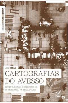 Cartografias do Avesso - Escrita, Ficção e Estéticas de Subjetivação  - Joel Birman