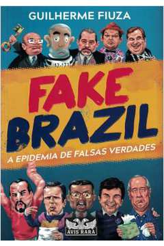Fake Brazil: a Epidemia de Falsas Verdades