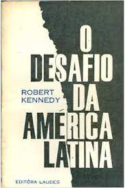 O Desafio da América Latina - Robert Kennedy