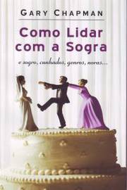 Como Lidar Com a Sogra  - Gary Chapman