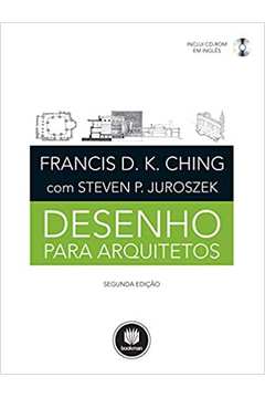 Desenho para Arquitetos - 2ª Edição - Francis D. K. Ching / Alexandre Salvaterra