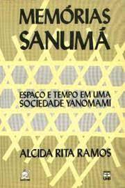 Memórias Sanumá: Espaço e Tempo Em uma Sociedade Yanomami - Alcida Rita Ramos