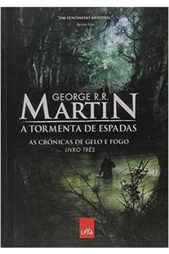 A Tormenta de Espadas - as Crônicas de Gelo e Fogo - Livro 3 - George R. R. Martin