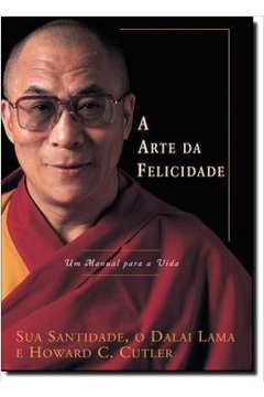 A Arte da Felicidade: um Manual para a Vida  -Dalai Lama