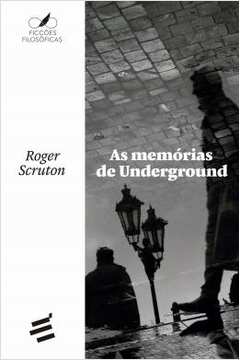 As Memórias de Underground ( Novo) Roger Scruton