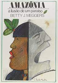 Amazônia: a Ilusão de um Paraíso - Betty J. Meggers