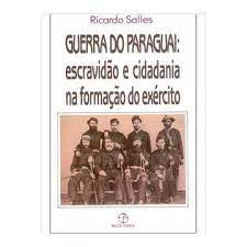 Guerra do Paraguai: Escravidão e Cidadania na Formação do Exércido